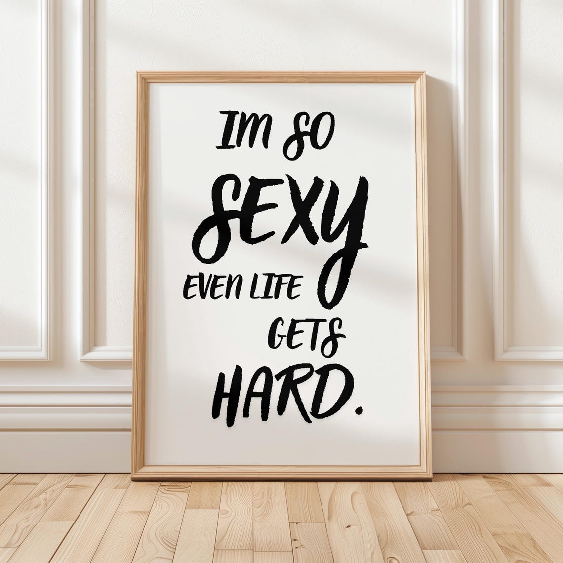 Im So Sexy Even Life Gets Hard Cheeky Brush Lettering Quote Poster
