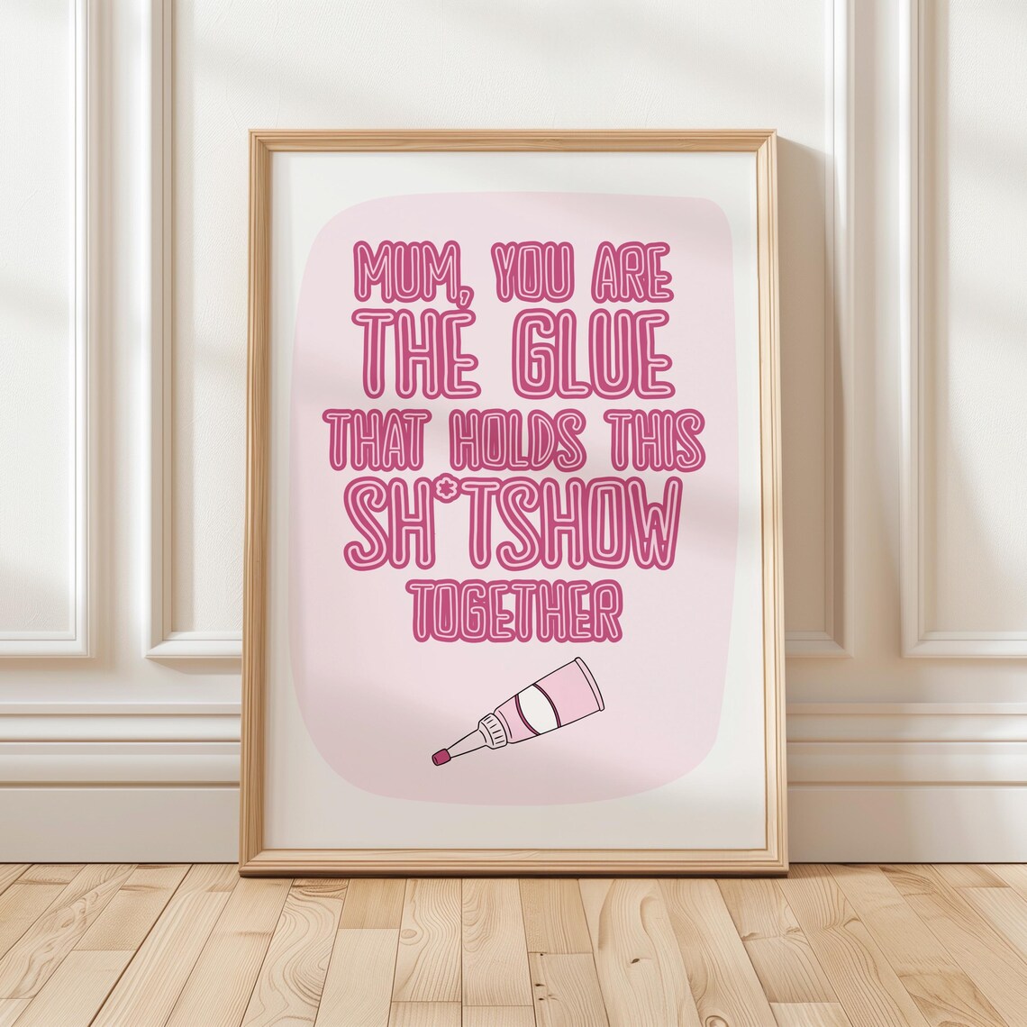 Mum You Are The Glue Holds This Sarcastic Mothers Quote Poster