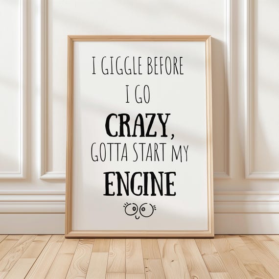 Quirky Room Decor I Giggle Before Go Crazy Gotta Start My Engine Funny Wall Art Going Poster