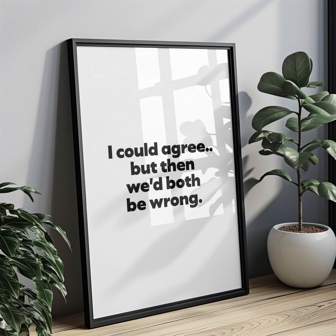 I Could Agree But Then We Would Both Be Wrong Sarcastic Humor Poster