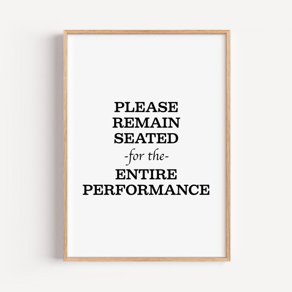 Please Remain Seated for the Entire Performance Funny Bathroom Poster