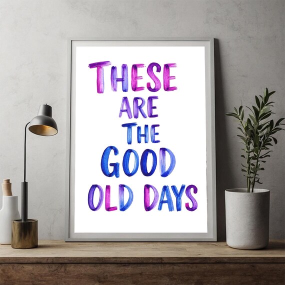 These Are the Good Old Days Watercolor Typography Nostalgic Quote Wall Print