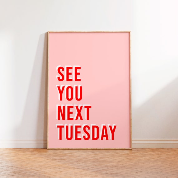 See You Next Tuesday Print Typography Wall Art Funny Gifts For Her Text Quote Saying Type Print Unframed A5 A4 A3 Gallery Wall Poster