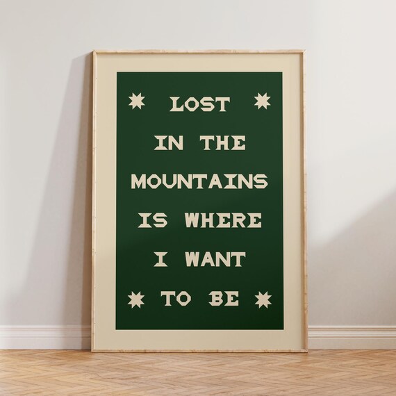 Lost In The Mountains Is Where I Want To Be Folk Quote Poster