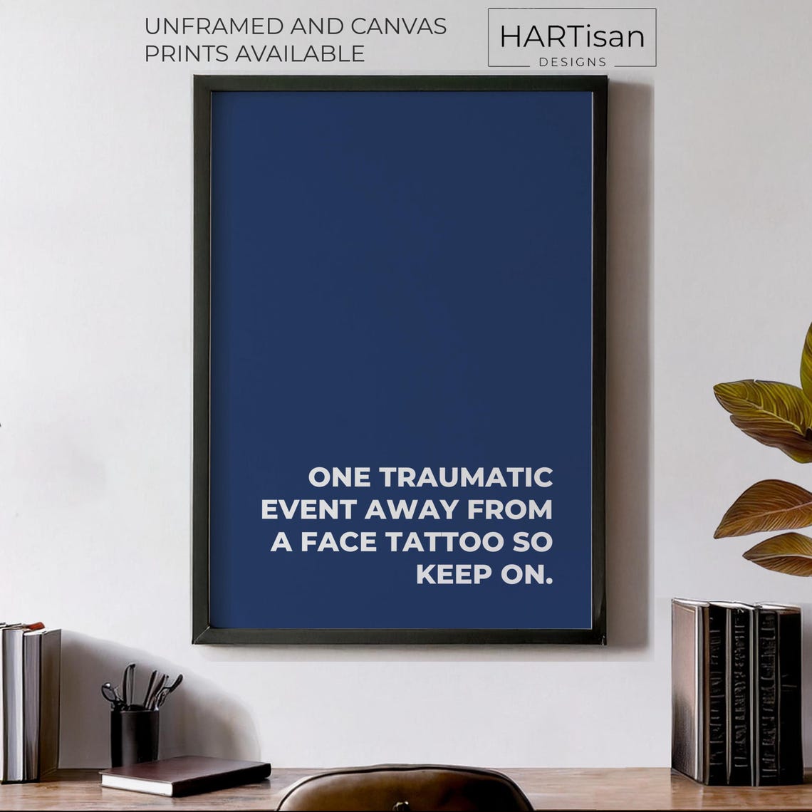 One Traumatic Event Away from a Face Tattoo Navy Funny Poster