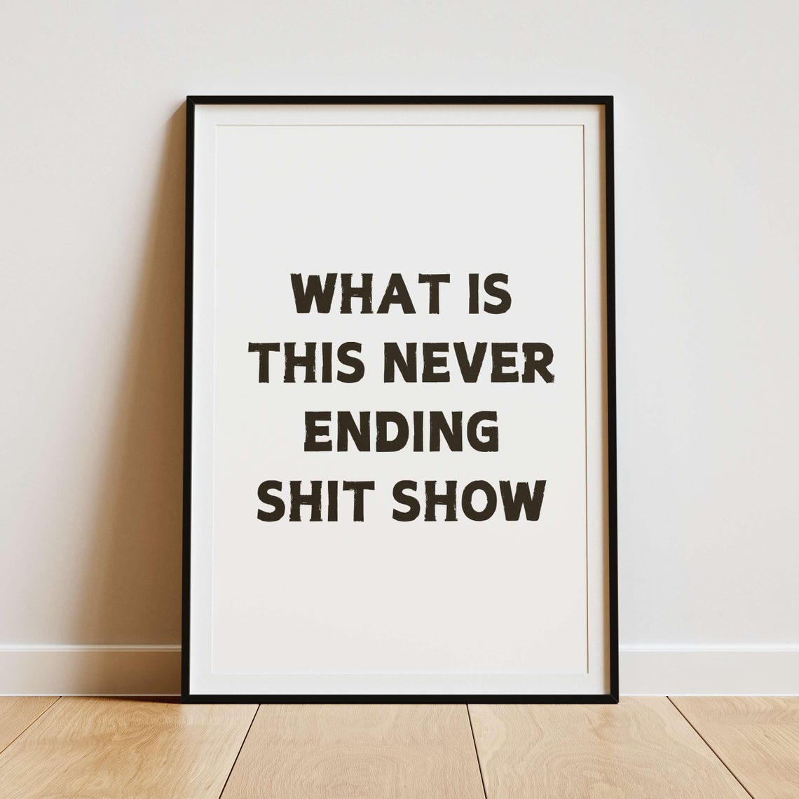 What Is This Never Ending Shit Show Navy Bold Sweary Quote Poster - Image 2