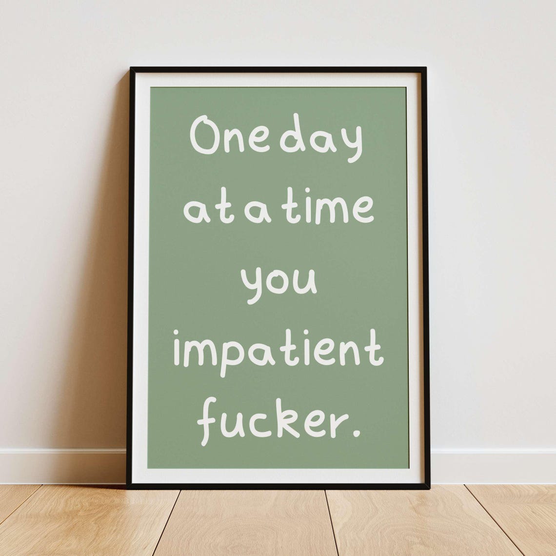 One Day at a Time You Impatient Fucker Black Funny Quote Poster - Image 4