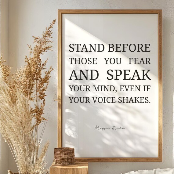 Stand Before Those You Fear And Speak Your Mind Maggie Kuhn Quote Poster