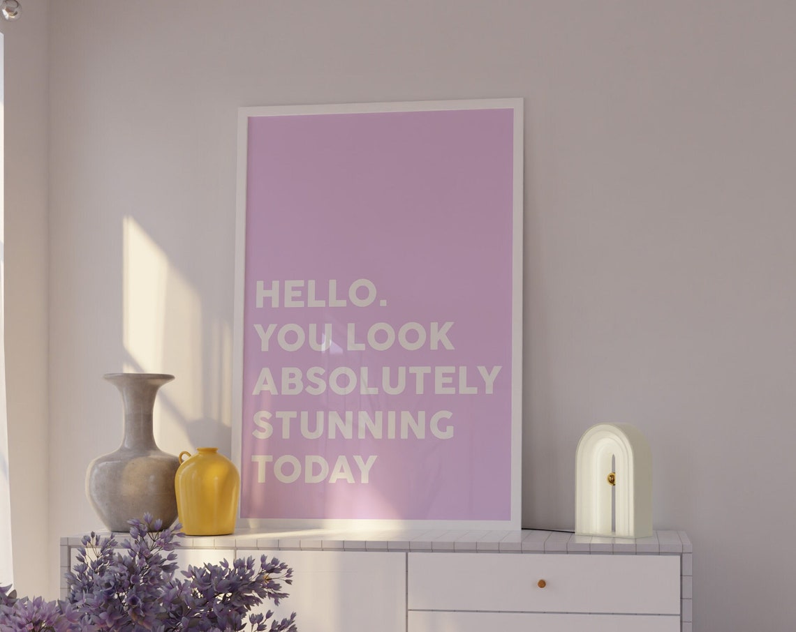 Hello You Look Absolutely Stunning Today Lilac Positive Poster - Image 5