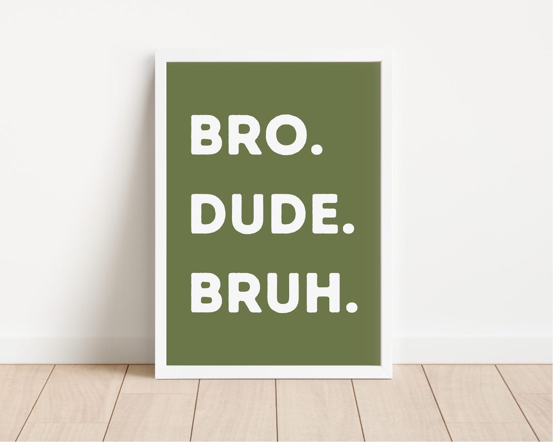 Bro Dude Bruh Dark Olive Funny Boys Bedroom Quote Art Poster - Image 4