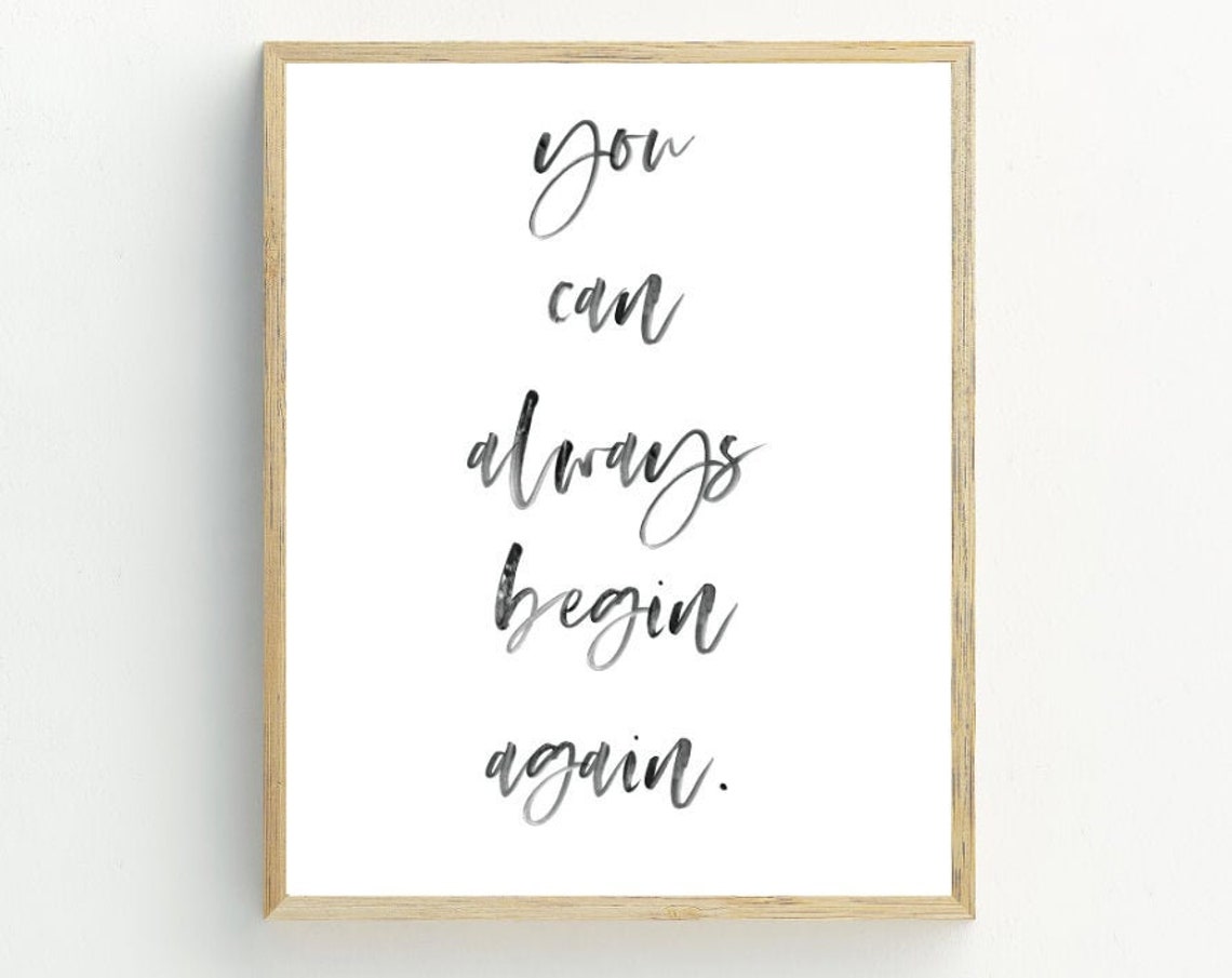 You Can Always Begin Again Inspirational Quote Typography Wall Art