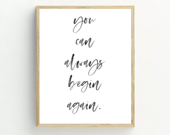 You Can Always Begin Again Inspirational Quote Typography Wall Art