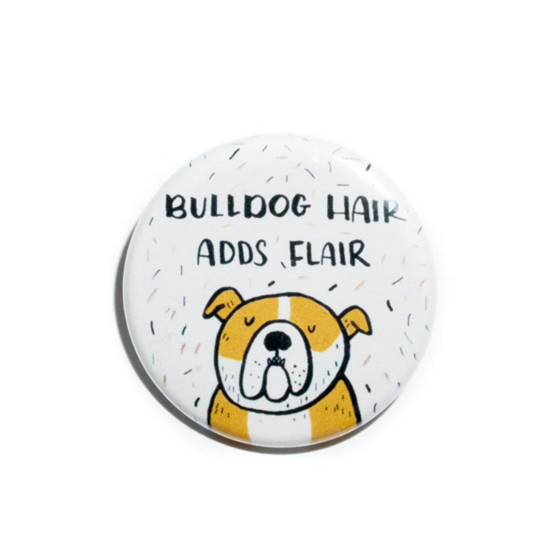Bulldog Hair Adds Flair Cute Smiling Bulldog Pinback Button Poster