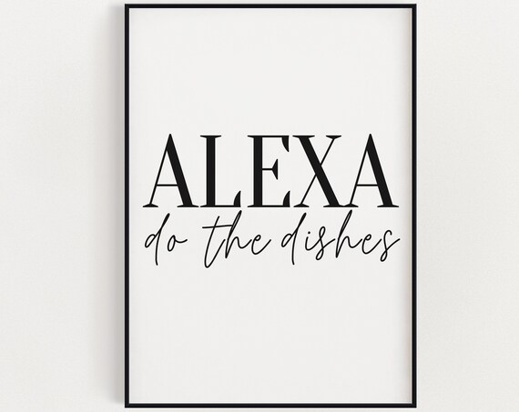 Funny Alexa Do The Dishes Black White Minimalist Kitchen Wall Art