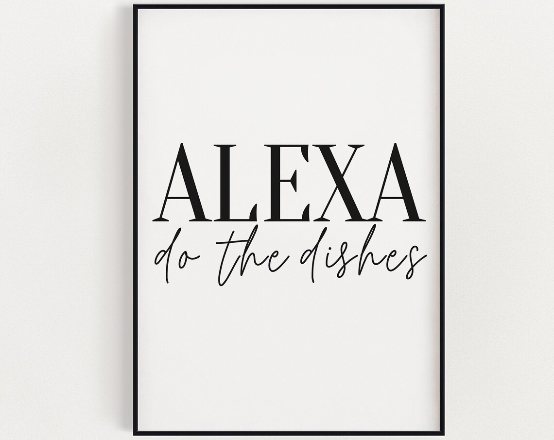 Funny Alexa Do The Dishes Black White Minimalist Kitchen Wall Art