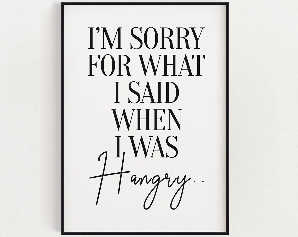I Am Sorry For What I Said When I Was Hangry Funny Kitchen Quote Print