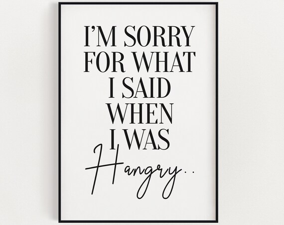 I Am Sorry For What I Said When I Was Hangry Funny Kitchen Quote Print