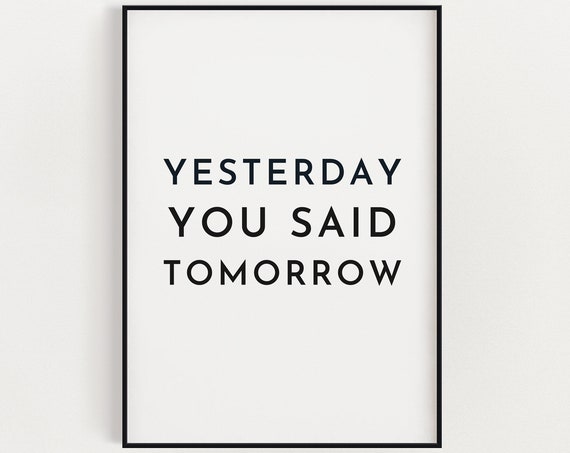 Yesterday You Said Tomorrow Motivational Art Print