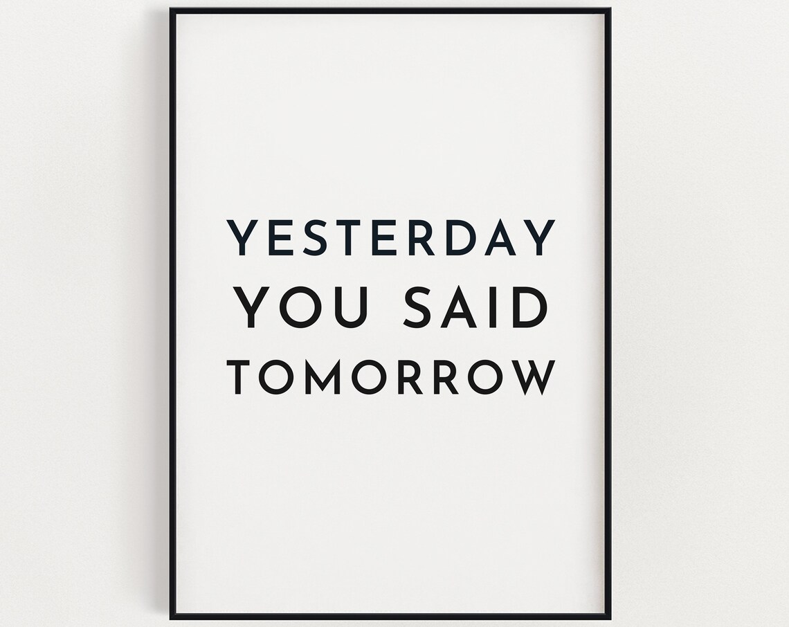 Yesterday You Said Tomorrow Motivational Art Print
