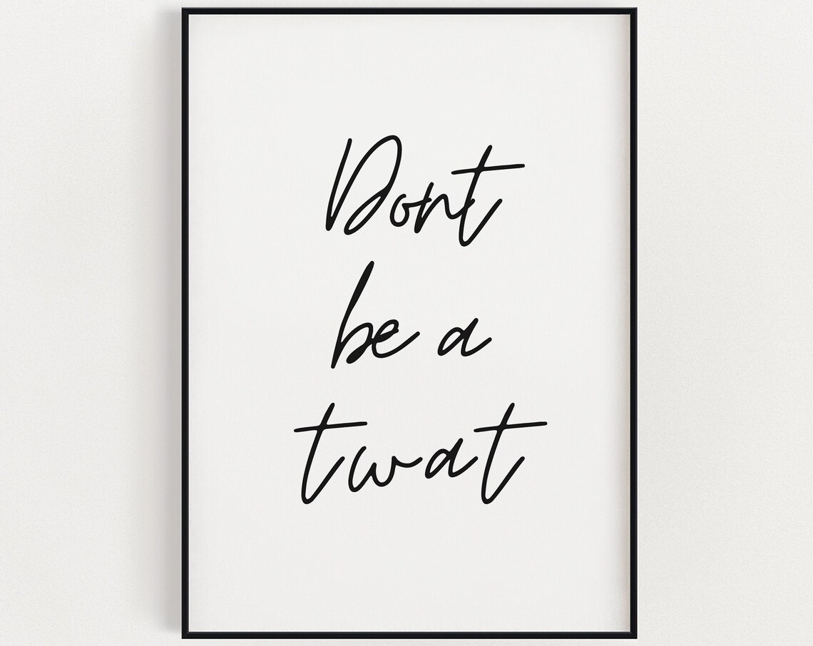Dont Be A Twat Print Art Instant Wall Decor Funny Print Funny Gift Fashion Print Wall Art