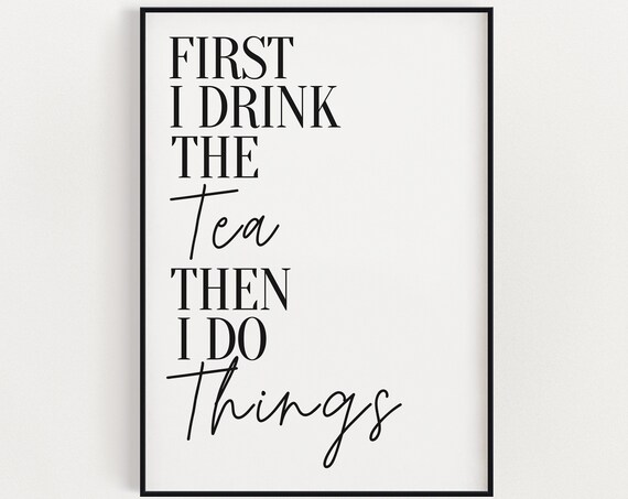 Kitchen Wall Art Instant First I Drink Tea Kitchen Decor Funny Wall Art Kitchen Poster