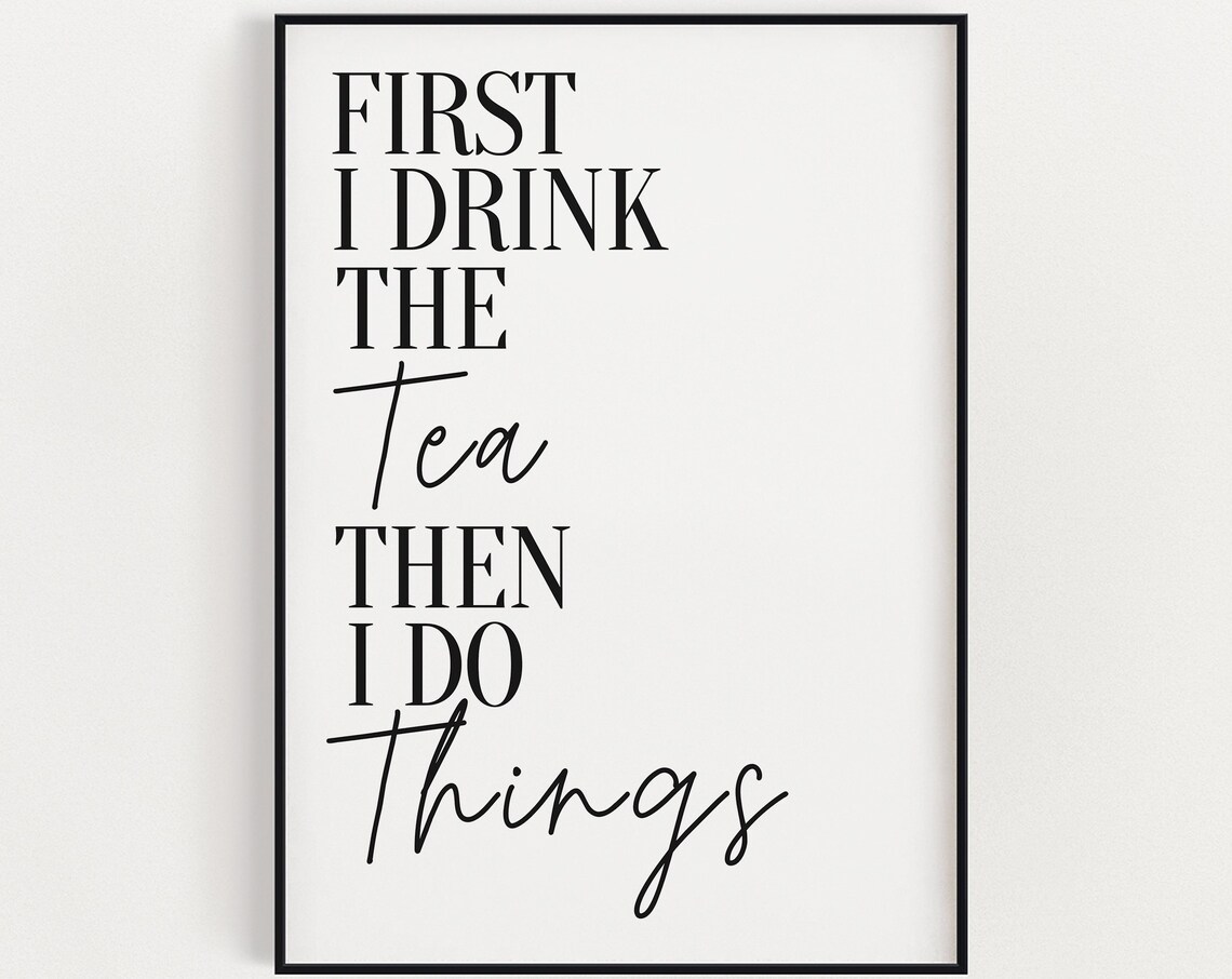 Kitchen Wall Art Instant First I Drink Tea Kitchen Decor Funny Wall Art Kitchen Poster
