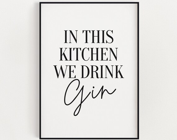 In This Kitchen We Drink Gin Funny Black White Kitchen Wall Art
