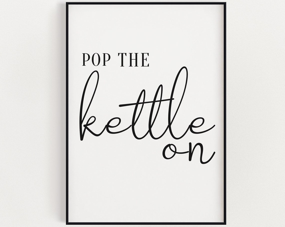Pop The Kettle On Script Quote Funny Kitchen Black White Poster