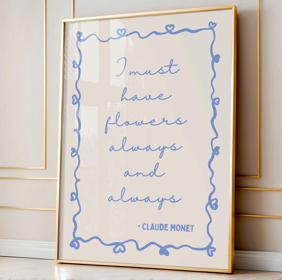 Claude Monet I Must Have Flowers Always and Always Quote Poster