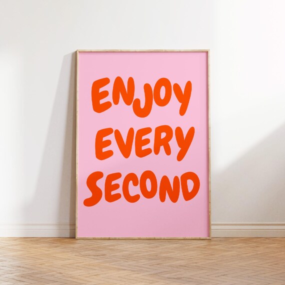Enjoy Every Second Uplifting Quote Print Inspirational Wall Art Pink Orange Office Print Motivational Wall Art Cute Daily Affirmation Poster