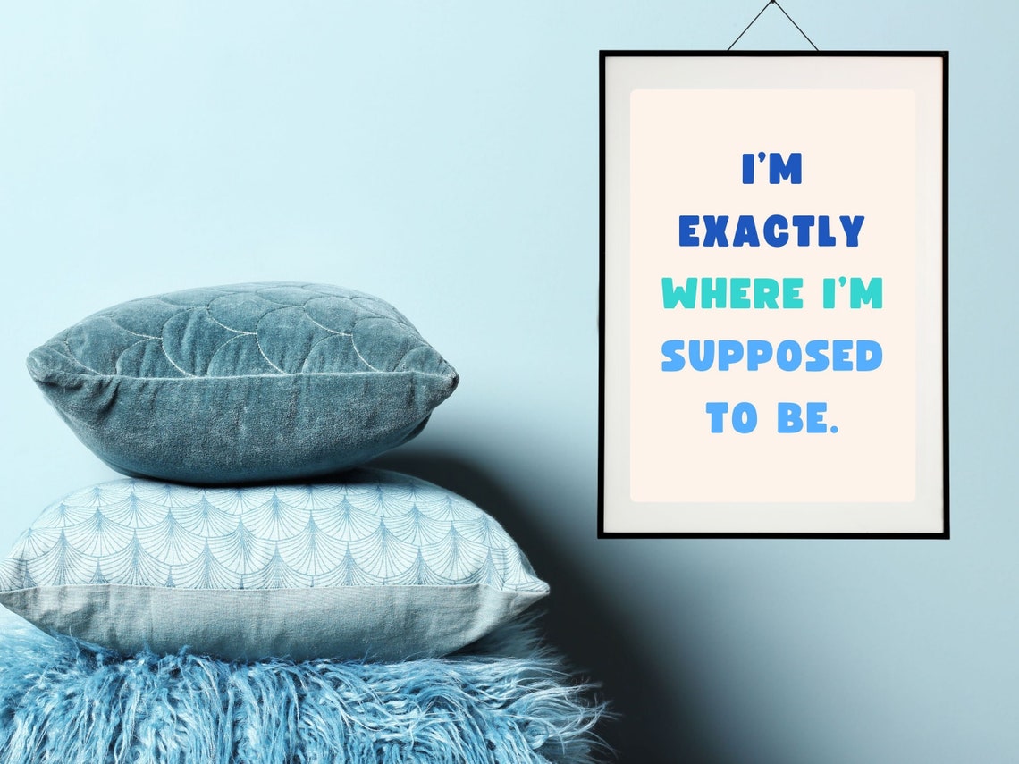 Im Exactly Where Im Supposed To Be Colorful Typography Quote Poster