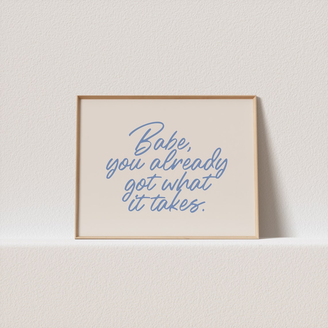 Babe You Already Got What It Takes Blue Script Affirmation Poster