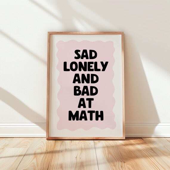 Sad Lonely And Bad At Math Funny Relatable Quote Typographic Poster