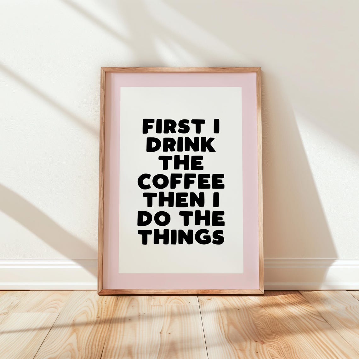 First I Drink The Coffee Then I Do The Things Funny Quote Poster