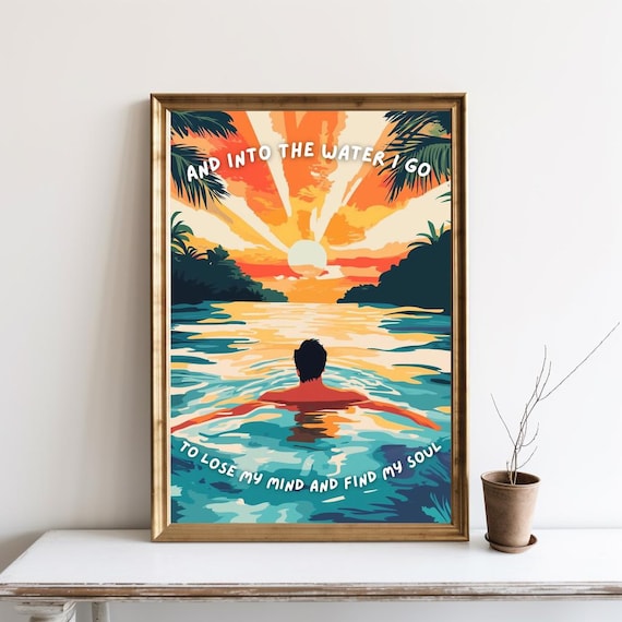 Into The Water I Go To Lose My Mind And Find Soul Poster Swimming Wall Art Swimmer Gift Print Inspirational Quote Sg422