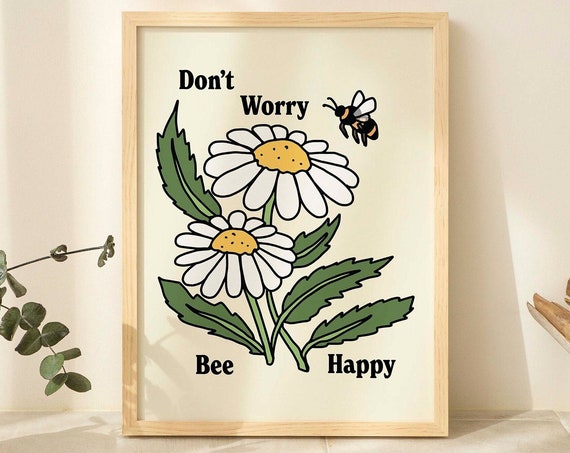 Cute Bee Daisy Flowers Print Vintage Botanical Illustration Bee And Plants Positivity Prints Dont Worry Wall Decor Bee Happy Unframed