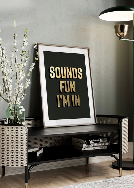 Sounds Fun Im In Gold Bold Quote Print Quirky Decor