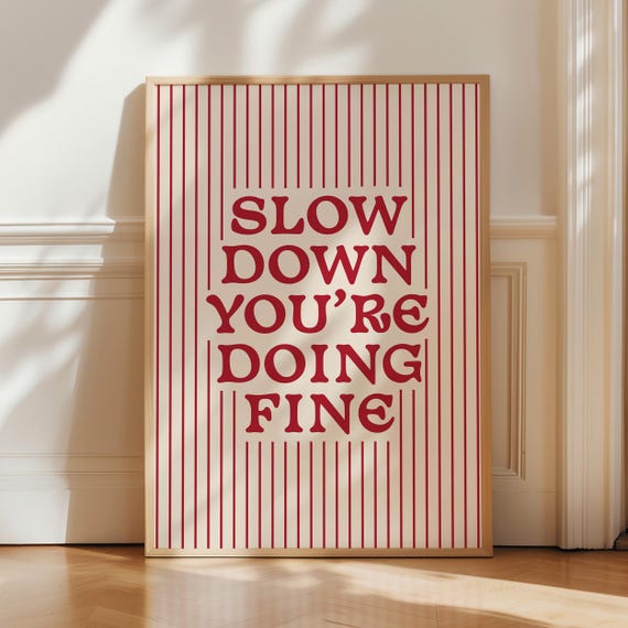 Slow Down You're Doing Fine Motivational Art Print