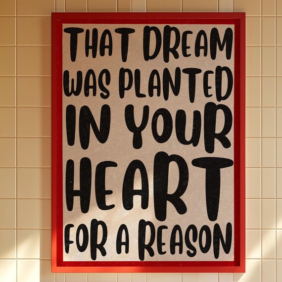 That Dream Was Planted In Your Heart For A Reason Quote Poster