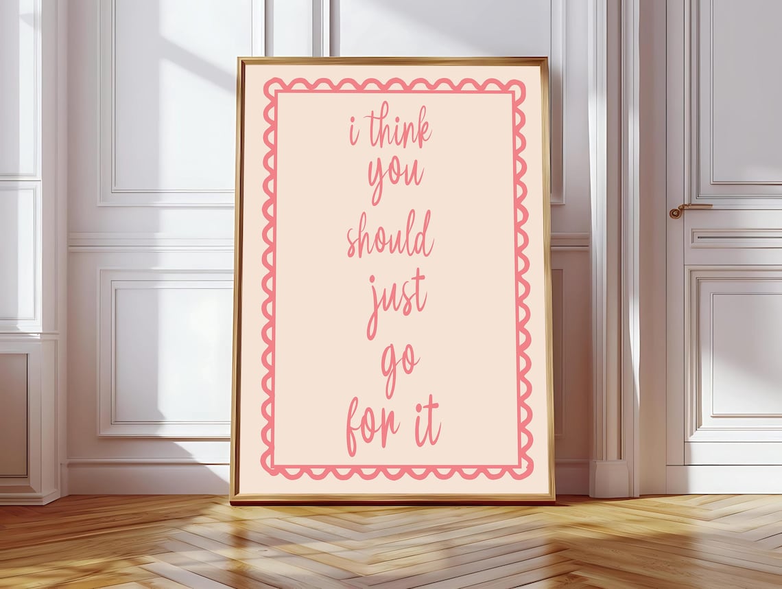 I Think You Should Just Go For It, Affirmation Poster