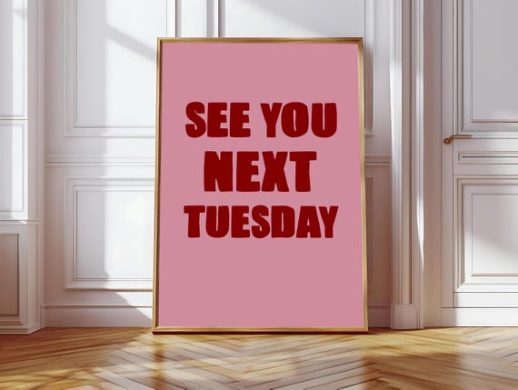 See You Next Tuesday, Funny Quote Print