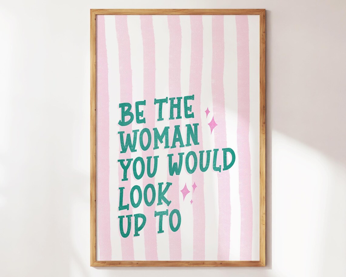Be the Woman You Would Look Up To Girly Empowerment Quote Poster