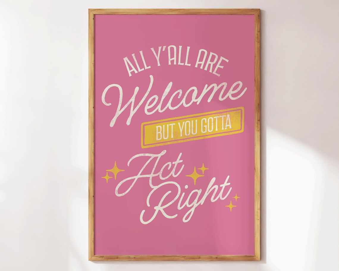 All Yall Are Welcome But You Gotta Act Right Funny Quote Poster