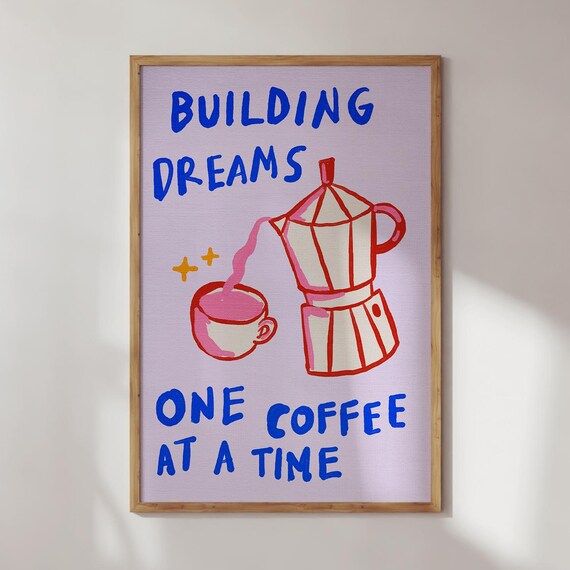 Building Dreams One Coffee At A Time Poster Moka Pot Morning Decor