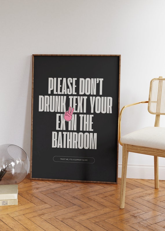 Please Dont Drunk Text Your Ex In The Bathroom Print Black Bold Funny Wall Art Toilet Poster And White