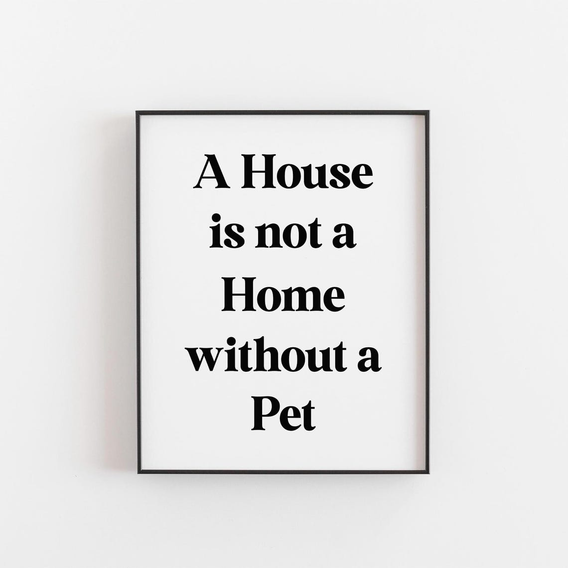 A House Is Not a Home Without a Pet Typographic Quote Poster
