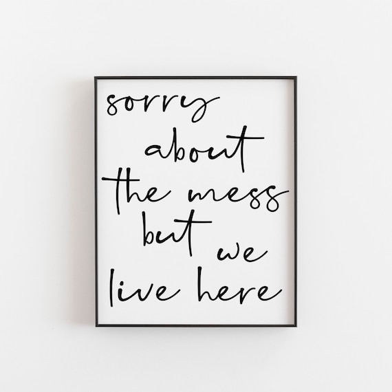 Sorry About the Mess Home Humor Art Print