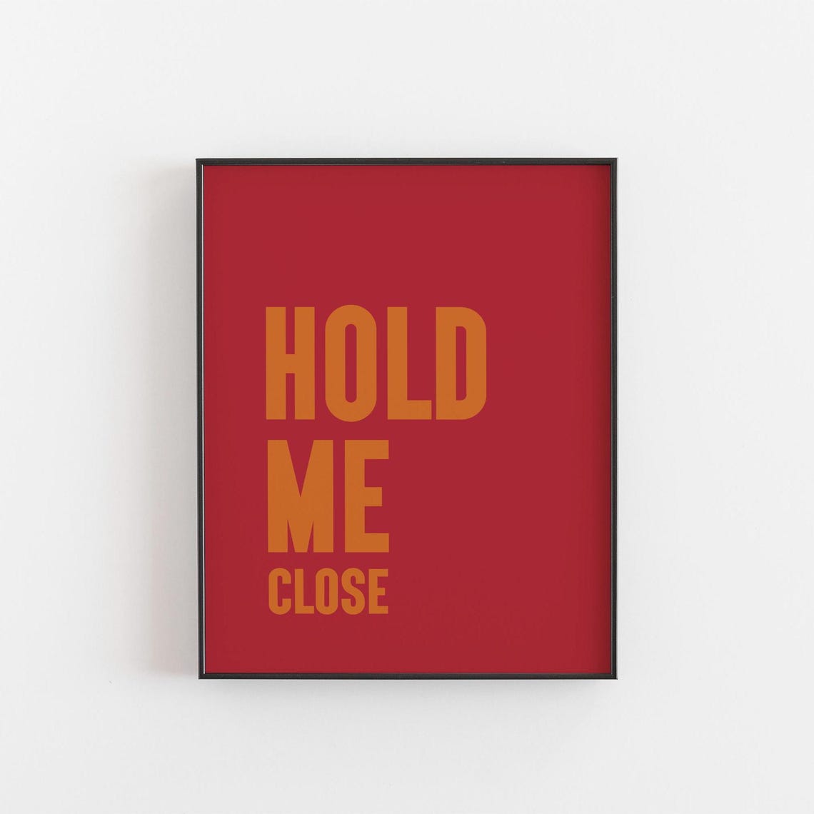 Hold Me Close Poster Romantic Love Quote Bold Red Orange Type