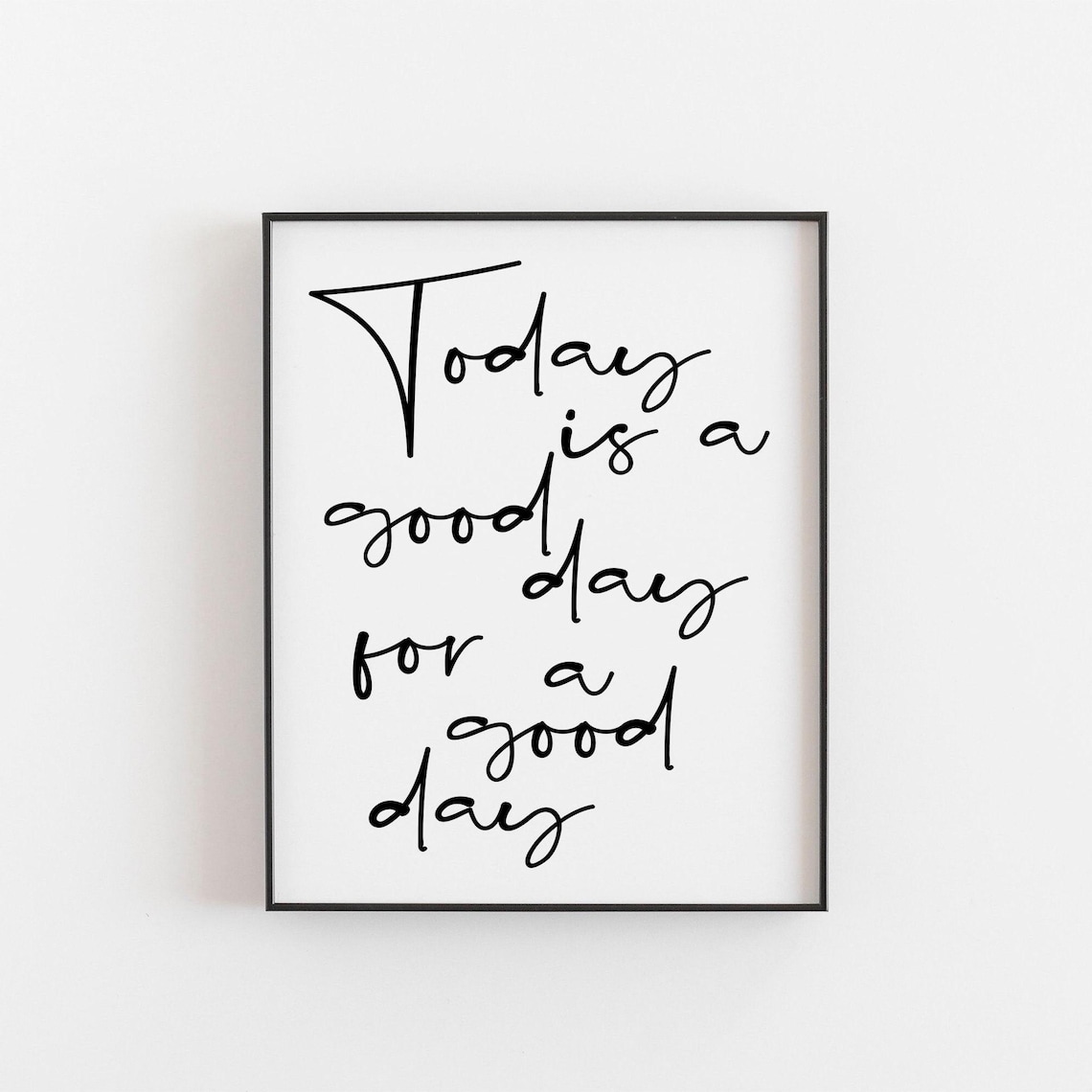 Today Is A Good Day For Print, Motivational Quote