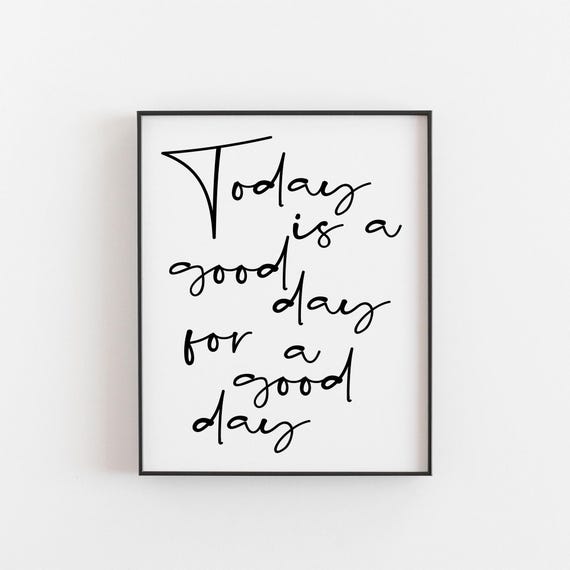 Today Is A Good Day For Print, Motivational Quote